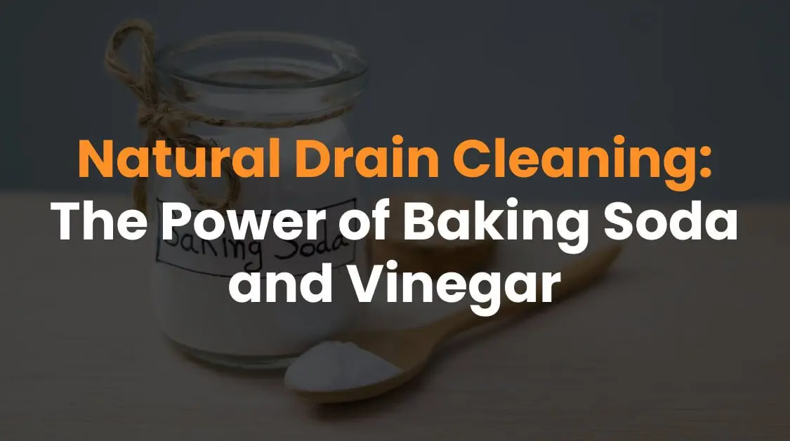 Natural Drain Cleaning: The Power of Baking Soda and Vinegar