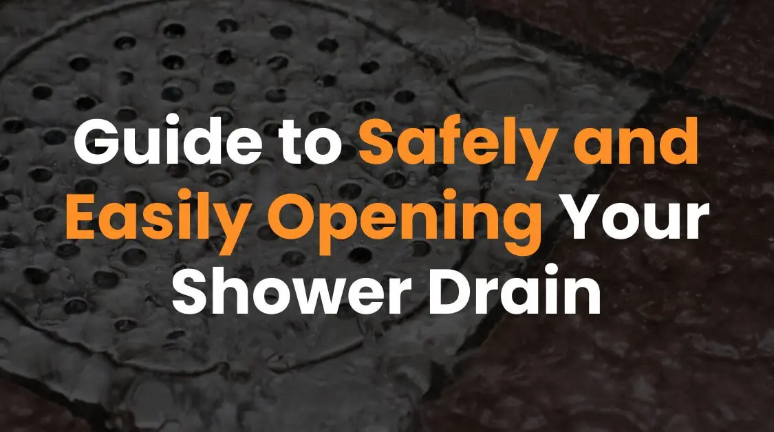 Guide to Safely and Easily Opening Your Shower Drain