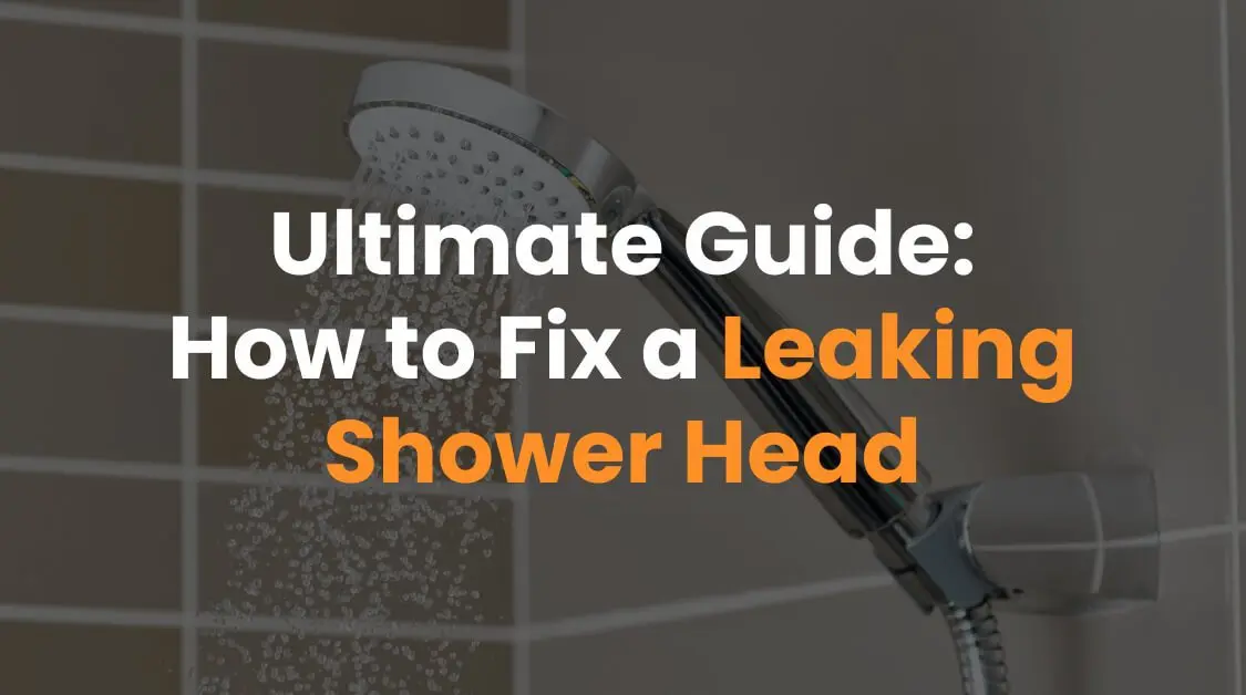 Ultimate Guide: How to Fix a Leaking Shower Head