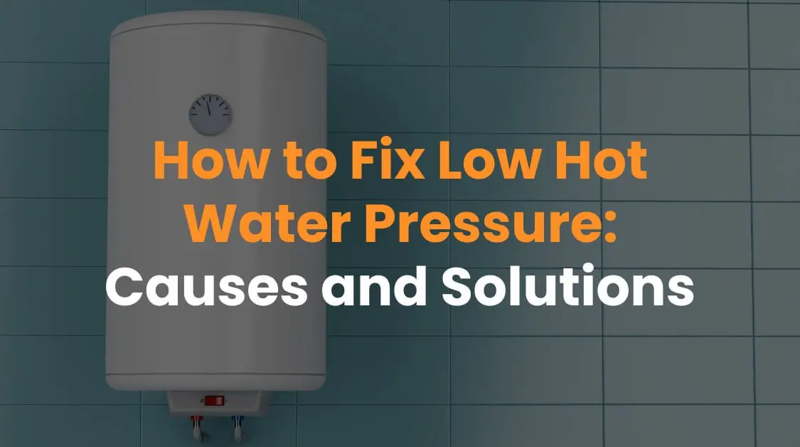 How to Fix Low Hot Water Pressure: Causes and Solutions