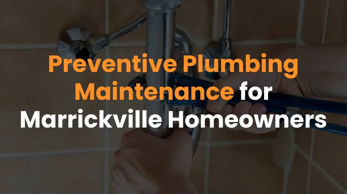 Preventive Plumbing Maintenance for Marrickville Homeowners