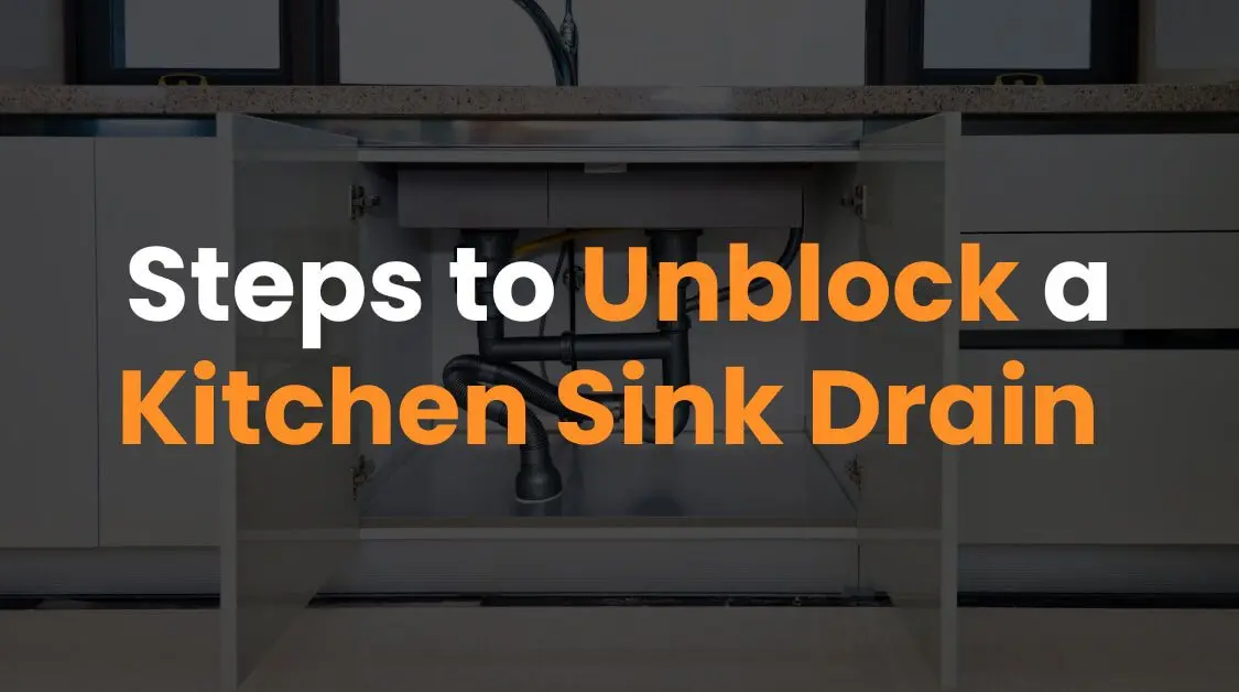 Steps to Unblock a Kitchen Sink Drain