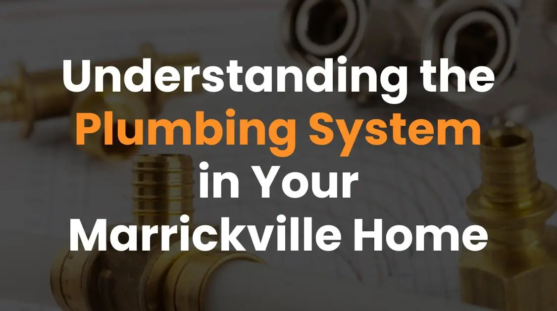 Understanding the Plumbing System in Your Marrickville Home